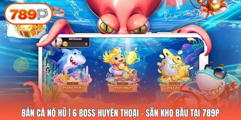 Bắn Cá Nổ Hũ | 6 Boss Huyền Thoại - Săn Kho Báu Tại 789p