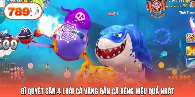 Bí quyết săn 4 loài cá vàng bắn cá xèng hiệu quả nhất