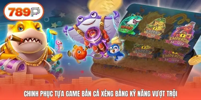 Chinh phục tựa game bắn cá xèng bằng kỹ năng vượt trội