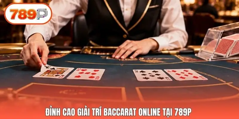 Đỉnh cao giải trí Baccarat online tại 789p 