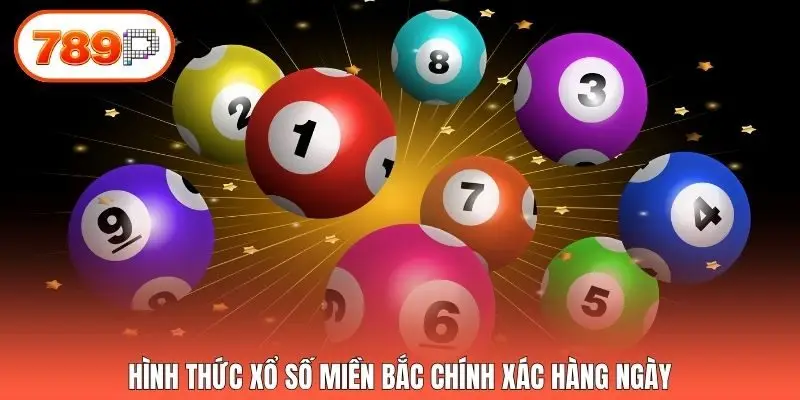 Hình thức xổ số miền Bắc chính xác hàng ngày