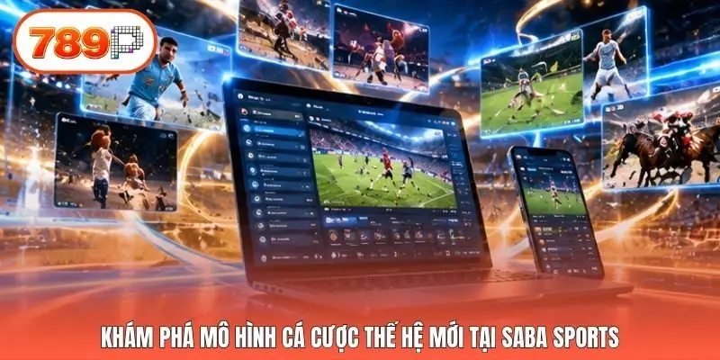 Khám phá mô hình cá cược thế hệ mới tại Saba Sports