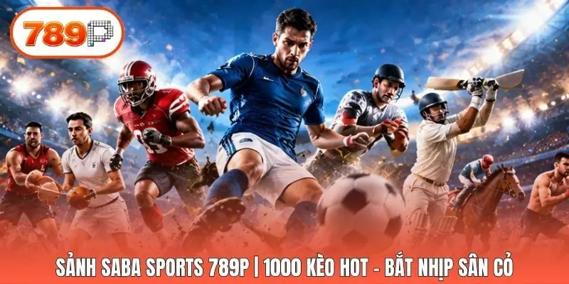 Sảnh Saba Sports 789p | 1000 Kèo Hot - Bắt Nhịp Sân Cỏ