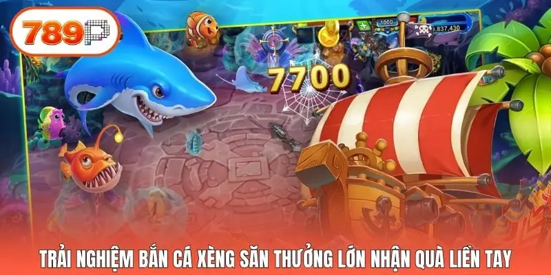 Trải nghiệm bắn cá xèng săn thưởng lớn nhận quà liền tay