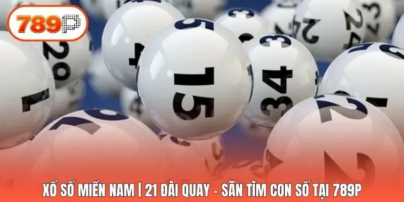 Xổ Số Miền Nam | 21 Đài Quay - Săn Tìm Con Số Tại 789p